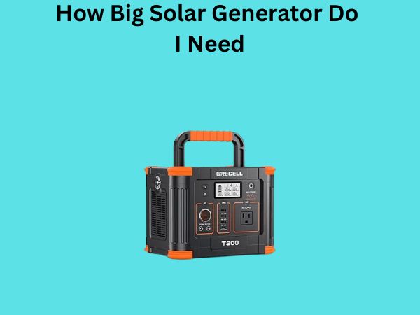 How Big Solar Generator Do I Need