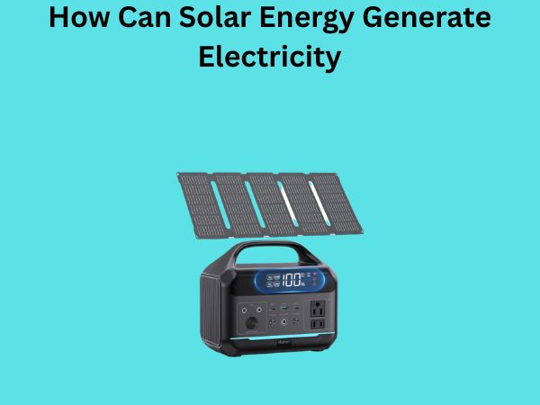 How Can Solar Energy Generate Electricity
