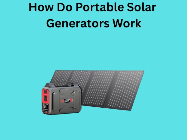 How Do Portable Solar Generators Work