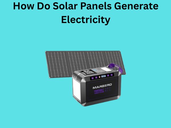How Do Solar Panels Generate Electricity