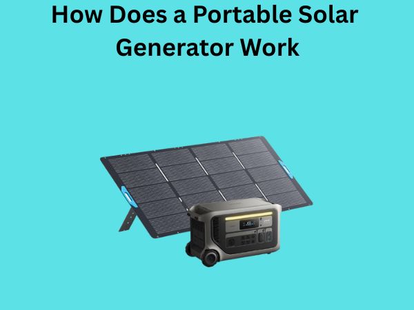 How Does a Portable Solar Generator Work