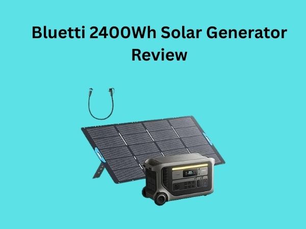 Bluetti 2400Wh Solar Generator Review