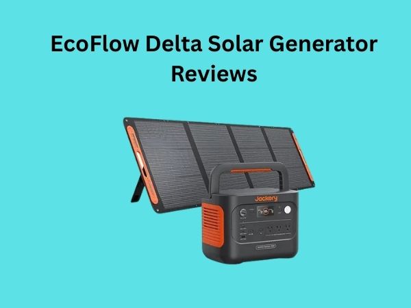 EcoFlow Delta Solar Generator Reviews