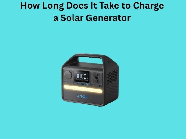 How Long Does It Take to Charge a Solar Generator