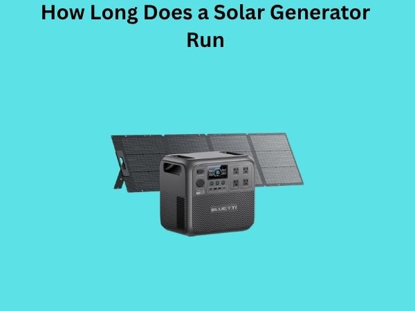 How Long Does a Solar Generator Run