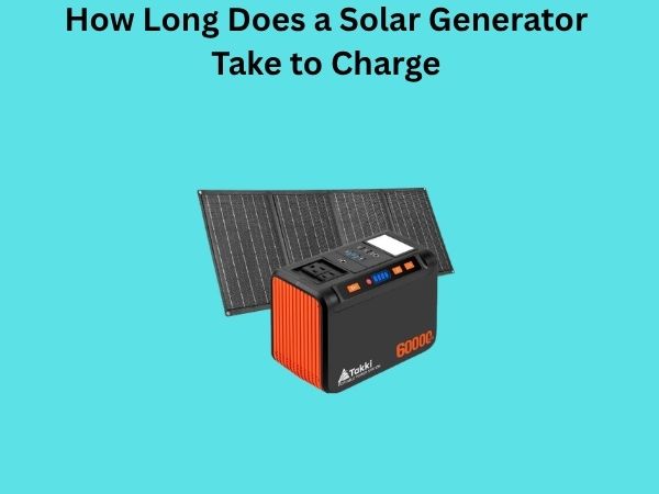 How Long Does a Solar Generator Take to Charge