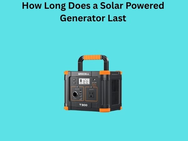 How Long Does a Solar Powered Generator Last