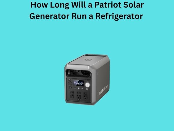 How Long Will a Patriot Solar Generator Run a Refrigerator