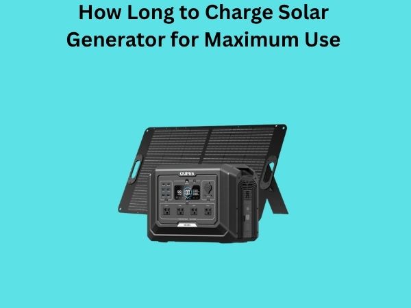 How Long to Charge Solar Generator for Maximum Use