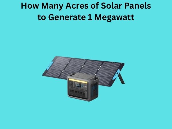 How Many Acres of Solar Panels to Generate 1 Megawatt
