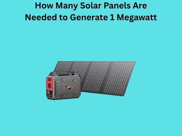 How Many Solar Panels Are Needed to Generate 1 Megawatt