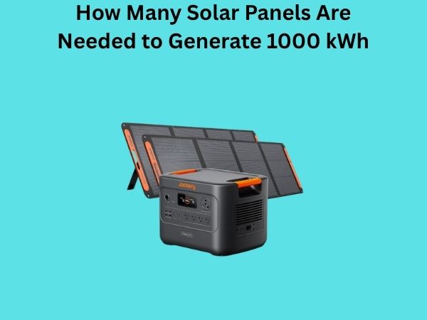 How Many Solar Panels Are Needed to Generate 1000 kWh