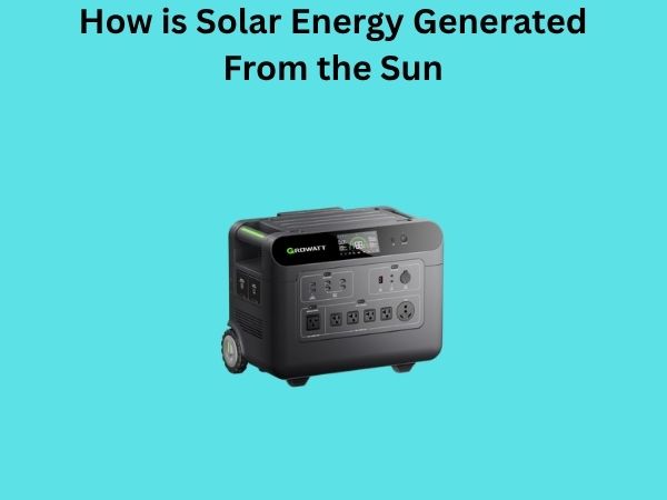 How is Solar Energy Generated From the Sun